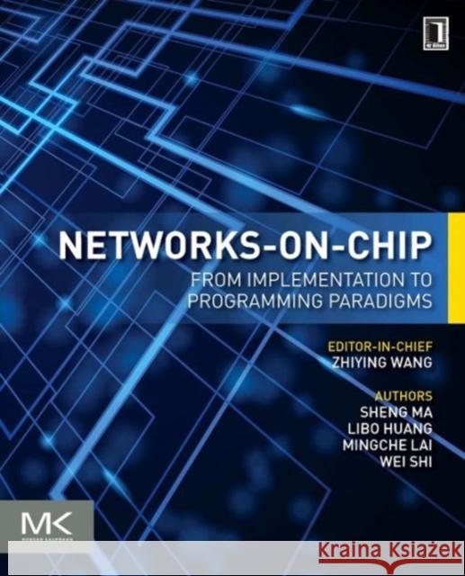 Networks-On-Chip: From Implementations to Programming Paradigms Ma, Sheng 9780128009796 Morgan Kaufmann Publishers - książka