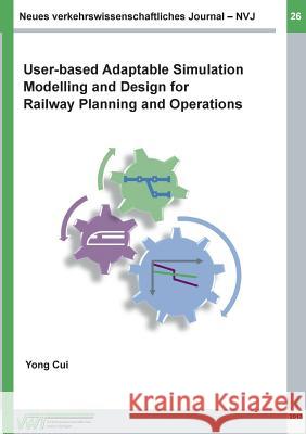 Neues verkehrswissenschaftliches Journal - Ausgabe 26: User-based Adaptable High Performance Simulation Modelling and Design for Railway Planning and Cui, Yong 9783752855203 Books on Demand - książka