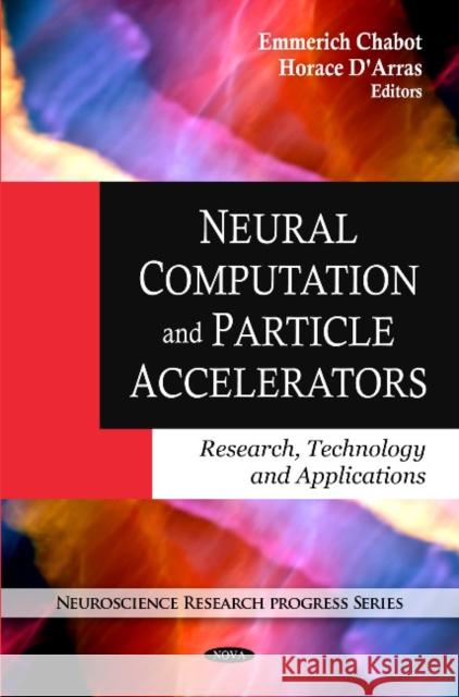Neural Computation & Particle Accelerators: Research, Technology & Applications Emmerich Chabot, Horace D'Arras 9781607412809 Nova Science Publishers Inc - książka