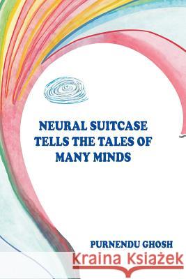 Neural Suitcase Tells the Tales of Many Minds Purnendu Ghosh 9781482834901 Partridge Publishing (Authorsolutions) - książka