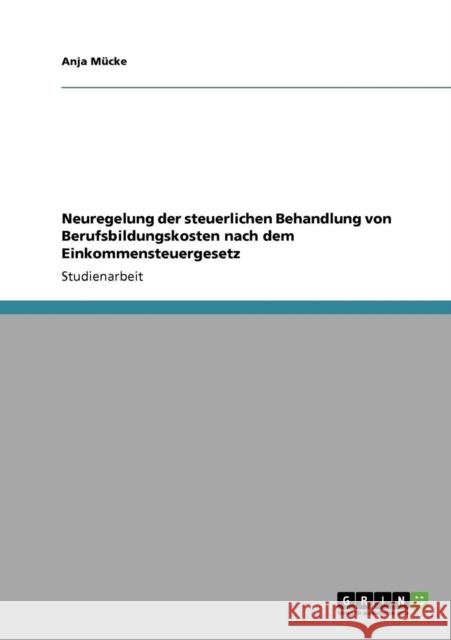 Neuregelung der steuerlichen Behandlung von Berufsbildungskosten nach dem Einkommensteuergesetz Anja M 9783640172429 Grin Verlag - książka
