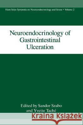 Neuroendocrinology of Gastrointestinal Ulceration Szabo                                    Sandor Szabo Yvette Tachi 9780306449888 Kluwer Academic Publishers - książka