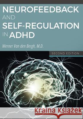 Neurofeedback and Self-Regulation in ADHD Werner Van Den Bergh   9780982749869 Bmed Press LLC - książka
