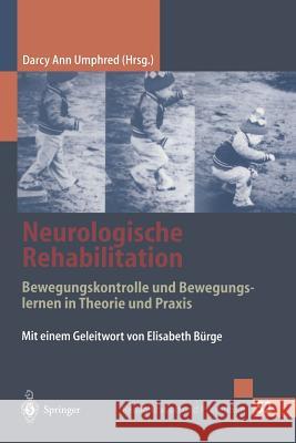Neurologische Rehabilitation: Bewegungskontrolle Und Bewegungslernen in Theorie Und Praxis Darcy A. Umphred G. Jaeger E. B]rge 9783540663058 Springer - książka