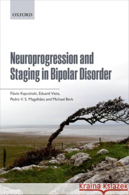 Neuroprogression and Staging in Bipolar Disorder Flavio Kapczinski Eduard Vieta Pedro V. S. Magalhaes 9780198709992 Oxford University Press, USA - książka
