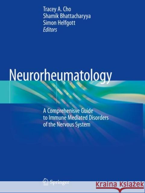 Neurorheumatology: A Comprehenisve Guide to Immune Mediated Disorders of the Nervous System Tracey A. Cho Shamik Bhattacharyya Simon Helfgott 9783030169305 Springer - książka