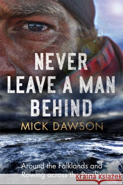 Never Leave a Man Behind: Around the Falklands and Rowing across the Pacific Mick Dawson 9781472144027 Little, Brown Book Group - książka
