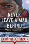 Never Leave a Man Behind: Around the Falklands and Rowing across the Pacific Mick Dawson 9781472144027 Little, Brown Book Group
