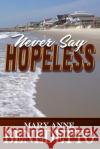 Never Say Hopeless Mary Anne Benedetto 9780989008976 Writer's Presence, LLC