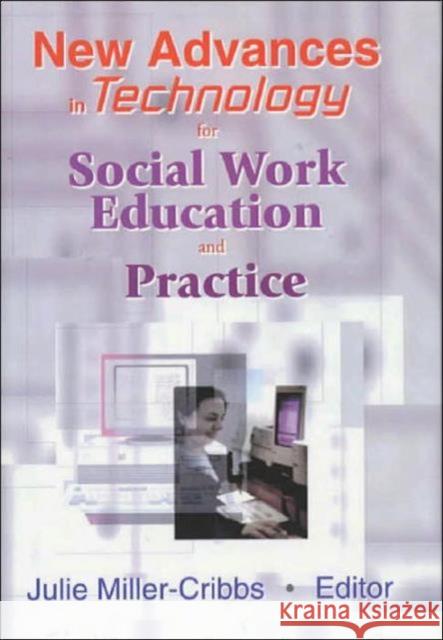 New Advances in Technology for Social Work Education and Practice Julie Miller-Cribbs 9780789014337 Haworth Press - książka