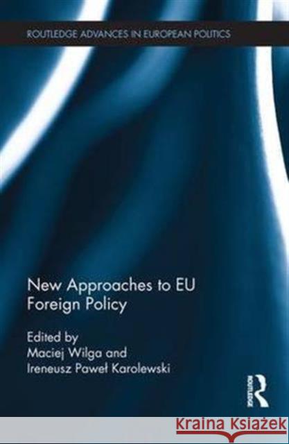 New Approaches to Eu Foreign Policy Maciej Wilga Ireneusz Pawel Karolewski 9781138683587 Routledge - książka