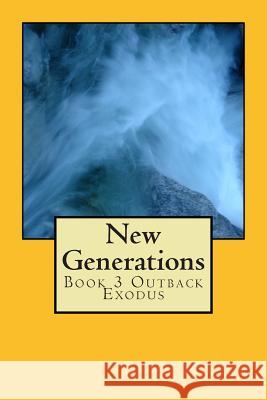 New Generations: Book 3 Outback Exodus Dawn Millen 9781499784282 Createspace - książka