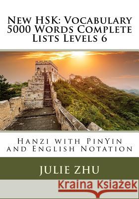 New HSK: Vocabulary 5000 Words Complete Lists Levels 6: Hanzi with PinYin and English Notation Zhu, Julie 9781984054852 Createspace Independent Publishing Platform - książka