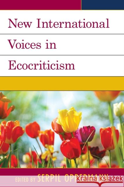 New International Voices in Ecocriticism Serpil Oppermann Scott Slovic Greta Gaard 9781498501491 Lexington Books - książka