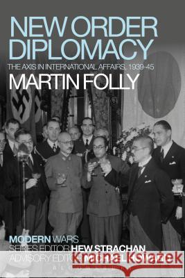 New Order Diplomacy: The Axis in International Affairs, 1939-45 Martin H. Folly Hew Strachan 9781472528773 Bloomsbury Academic - książka