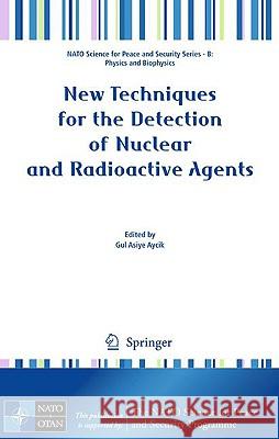 New Techniques for the Detection of Nuclear and Radioactive Agents Gul Asiye Aycik 9781402095986 Springer - książka