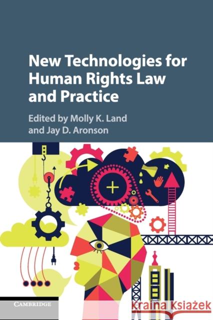 New Technologies for Human Rights Law and Practice Molly K. Land Jay D. Aronson 9781316631416 Cambridge University Press - książka