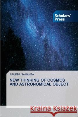 New Thinking of Cosmos and Astronomical Object Apurba Samanta 9786138955023 Scholars' Press - książka