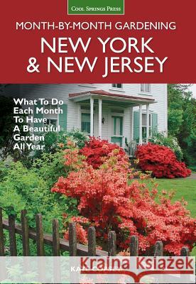 New York & New Jersey Month-By-Month Gardening: What to Do Each Month to Have a Beautiful Garden All Year Kate Copsey 9781591866572 Cool Springs Press - książka