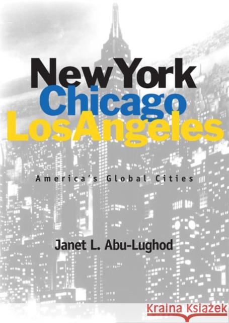 New York, Chicago, Los Angeles: America's Global Cities Abu-Lughod, Janet 9780816633364 University of Minnesota Press - książka