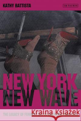 New York New Wave: The Legacy of Feminist Art in Emerging Practice Kathy Battista 9781848858947 Bloomsbury Publishing PLC - książka