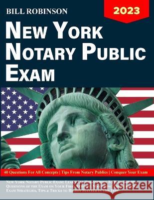 New York Notary Public Exam: Learn All The Secrets to Pass The 40 Questions of The Exam on Your First Attempt, Mastering The Subject Exam Strategie Bill Robinson 9781088085455 Bill Robinson - książka