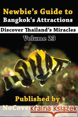 Newbie's Guide to Bangkok's Attractions: Discover Thailand's Miracles Volume 23 Balthazar Moreno Paradee Turley Danica Nina Louwe 9781480175723 Createspace - książka
