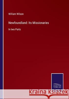Newfoundland: Its Missionaries: In two Parts William Wilson 9783752554267 Salzwasser-Verlag - książka