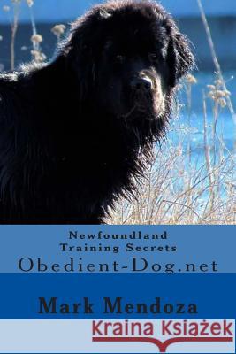 Newfoundland Training Secrets: Obedient-Dog.net Mendoza, Mark 9781507526378 Createspace - książka