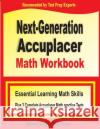 Next-Generation Accuplacer Math Workbook: Essential Learning Math Skills Plus Two Complete Accuplacer Math Practice Tests Michael Smith Reza Nazari 9781646122301 Math Notion