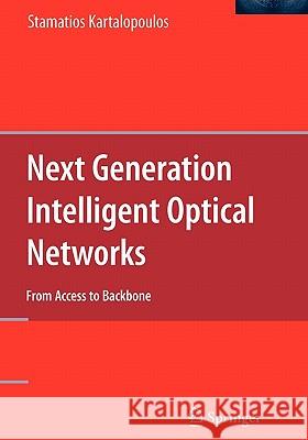 Next Generation Intelligent Optical Networks: From Access to Backbone Kartalopoulos, Stamatios 9781441944115 Springer - książka