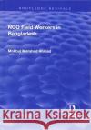 Ngo Field Workers in Bangladesh Ahmad, Mokbul Morshed 9781138719866 