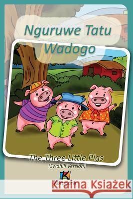 Nguruwe Watatu Wadogo - Swahili Children's Book: The Three Little Pigs (Swahili Version) Kiazpora 9780996636254 Kiazpora - książka