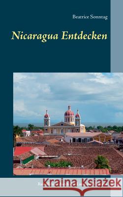 Nicaragua entdecken: Reiseführer durch das Land der Vulkane Sonntag, Beatrice 9783746089218 Books on Demand - książka