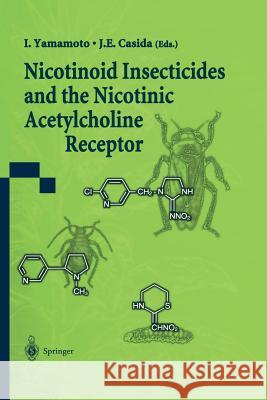 Nicotinoid Insecticides and the Nicotinic Acetylcholine Receptor I. Yamamoto J. E. Casida 9784431680116 Springer - książka