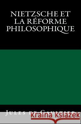 Nietzsche et la Réforme Philosophique: Edition originale de 1904 Gaultier, Jules De 9783959401234 Reprint Publishing - książka