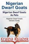 Nigerian Dwarf Goats. Nigerian Dwarf Goats As Pets. Nigerian Dwarf Goats Owners Guide. Dunbarn, Edward 9781788650670 Zoodoo Publishing Nigerian Dwarf Goats