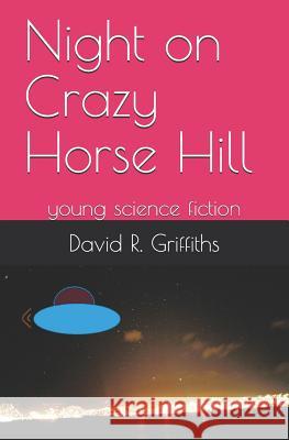 Night on Crazy Horse Hill: young science fiction David R. Griffiths 9781070875651 Independently Published - książka