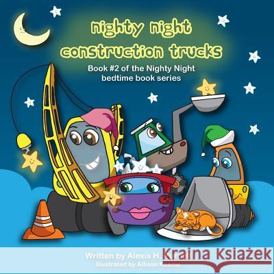 Nighty Night Construction Trucks Alexis H. Purcell 9781508954033 Createspace - książka