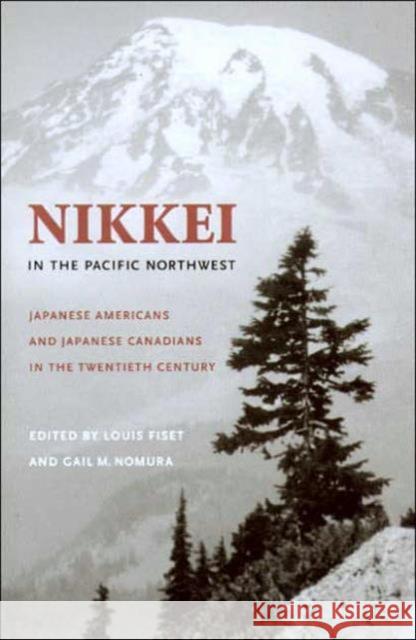 Nikkei in the Pacific Northwest: Japanese Americans and Japanese Canadians in the Twentieth Century Fiset, Louis 9780295984612 University of Washington Press - książka