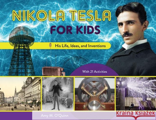 Nikola Tesla for Kids: His Life, Ideas, and Inventions, with 21 Activities Volume 72 O'Quinn, Amy M. 9780912777214 Chicago Review Press - książka
