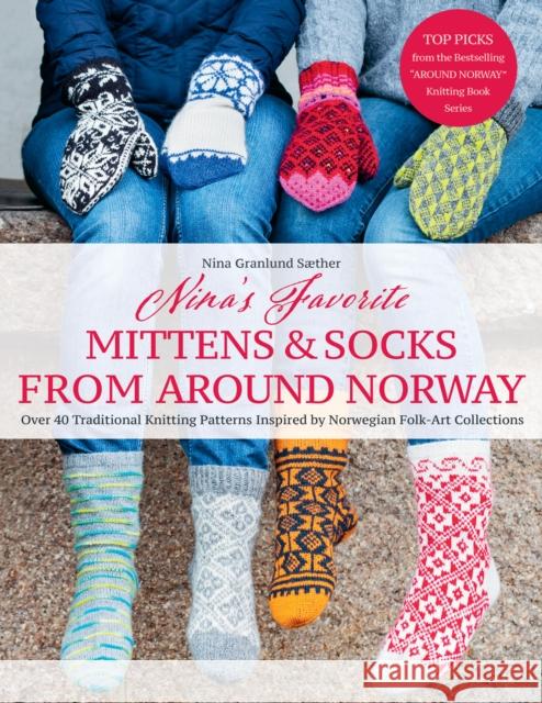 Nina's Favourite Mittens & Socks from Around Norway: Over 40 Traditional Knitting Patterns Inspired by Norwegian Folk-Art Collections Nina Granlund Saether 9781646011643 Trafalgar Square Books - książka