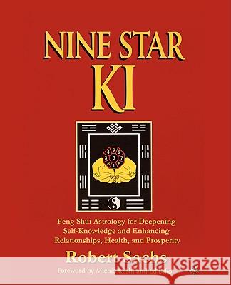 Nine Star Ki: Feng Shui Astrology for Deepening Self-Knowledge and Enhancing Relationships, Health, and Prosperity Sachs, Robert 9780595531394 iUniverse.com - książka