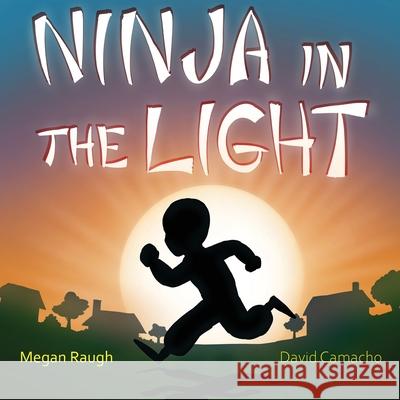 Ninja in the Light Megan Raugh David Camacho 9781734874730 Chase Your Imagination - książka