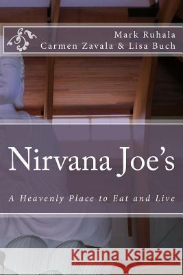 Nirvana Joe's: A Heavenly Place to Eat and Live Mark G. Ruhala Carmen Zavala Lisa Buch 9781490418223 Createspace - książka