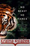 No Beast So Fierce: The Champawat Tiger and Her Hunter, the First Tiger Conservationist Dane Huckelbridge 9780008331764 HarperCollins Publishers