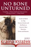 No Bone Unturned: Inside the World of a Top Forensic Scientist and His Work on America's Most Notorious Crimes and Disasters Jeff Benedict 9780060958886 HarperCollins Publishers