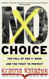 No Choice: The Fall of Roe v. Wade and the Fight to Protect the Right to Abortion Becca Andrews 9781399609128 Orion Publishing Co