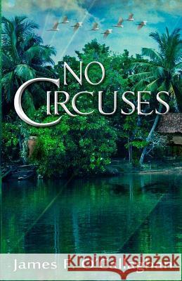 No Circuses: Novel James F. O'Callaghan 9780692263921 Tacchino Press - książka