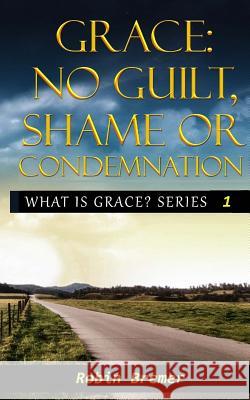 No Guilt, Shame or Condemnation Robin Bremer 9781539353102 Createspace Independent Publishing Platform - książka